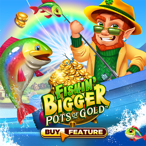 Fishin' Bigger Pots Of Gold